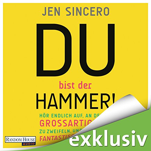 Du-bist-der-Hammer-Hr-endlich-auf-an-deiner-Groartigkeit-zu-zweifeln-und-beginn-ein-fantastisches-Leben