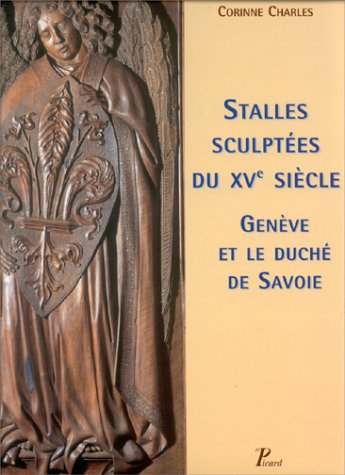 Download Stalles sculptées du XVe siècle. Genève et le Duché de Savoie Download Stalles sculptées du XVe siècle. Genève et le Duché de Savoie