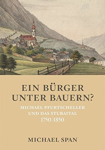 Preisvergleich Produktbild Ein Bürger unter Bauern: Michael Pfurtscheller und das Stubaital 1750-1850