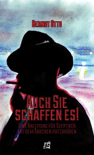 Download Auch Sie schaffen es!: Eine Anleitung für Skeptiker mit dem Rauchen aufzuhören. Download Auch Sie schaffen es!: Eine Anleitung für Skeptiker mit dem Rauchen aufzuhören.