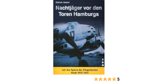 Nachtjager Vor Den Toren Hamburgs Auf Den Spuren Des Fliegerhorstes Stade 1935 1945 Amazon De Alsdorf Dietrich Bucher
