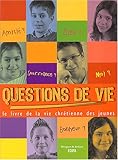 Questions de vie : Le livre de la vie chrétienne des jeunes