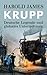 Krupp: Deutsche Legende und globales Unternehmen by Harold James, Karl-Heinz Siber