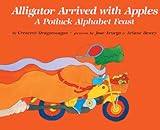 Alligator Arrived with Apples: A Potluck Alphabet Feast by Dragonwagon Crescent, Ariane Dewey