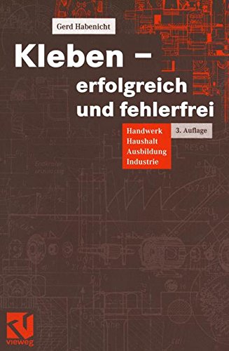 Preisvergleich Produktbild Kleben - erfolgreich und fehlerfrei: Handwerk, Haushalt, Ausbildung, Industrie