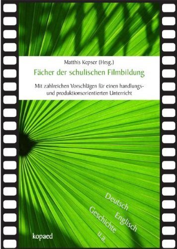 Fächer der schulischen Filmbildung: Deutsch, Englisch, Geschichte u.a. Mit zahlreichen Vorschlägen für einen handlungs- und produktionsorientierten Unterricht von Matthis Kepser (Herausgeber) (30. November 2010) Broschiert