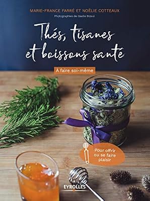 Thés, tisanes et boissons santé à faire soi-même: Pour offrir ou se faire plaisir