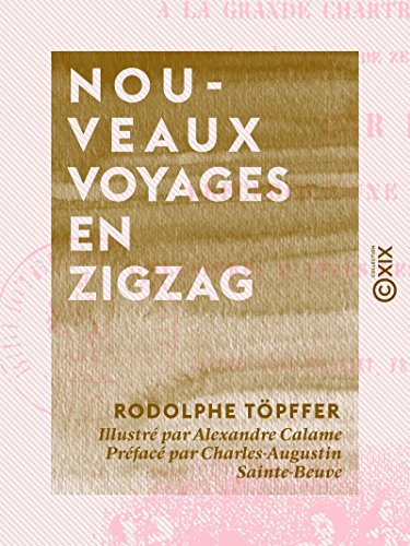 Download Nouveaux voyages en zigzag: À la Grande Chartreuse, autour du Mont Blanc, dans les vallées d'Herenz, de Zermatt, au Grimsel, à Gênes et à la Corniche Download Nouveaux voyages en zigzag: À la Grande Chartreuse, autour du Mont Blanc, dans les vallées d'Herenz, de Zermatt, au Grimsel, à Gênes et à la Corniche
