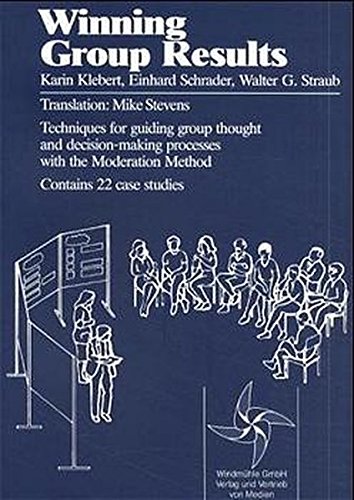 Winning Group Results: Techniques for Guiding Group Thought and Decision-Making Processes with the ModerationMethod. Contains 22 Case Studies
