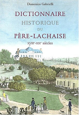 Dictionnaire historique du Père Lachaise XVIIIe-XIXe siècles gratuit Dictionnaire historique du Père Lachaise XVIIIe-XIXe siècles gratuit