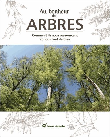 Au bonheur des arbres : Comment ils nous ressourcent et nous font du bien gratuit Au bonheur des arbres : Comment ils nous ressourcent et nous font du bien gratuit