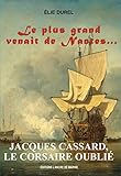 Image de Jacques Cassard, le Corsaire oublié: Le plus grand venait de Nantes