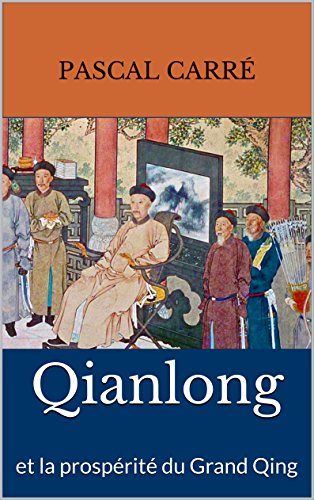 Qianlong et la prospérité du Grand Qing (French Edition)