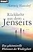 Rückkehr aus dem Jenseits: Das geheimnisvolle Phänomen der Wiedergeburt (Knaur Taschenbücher. Gesund mit der Natur) by 