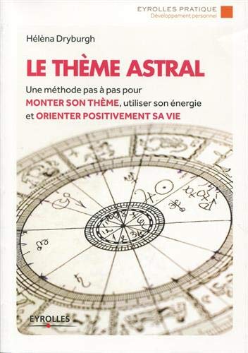 Télécharger Le thème astral : Une méthode pas à pas pour monter son thème, utiliser son énergie et orienter PDF Ebook En Ligne