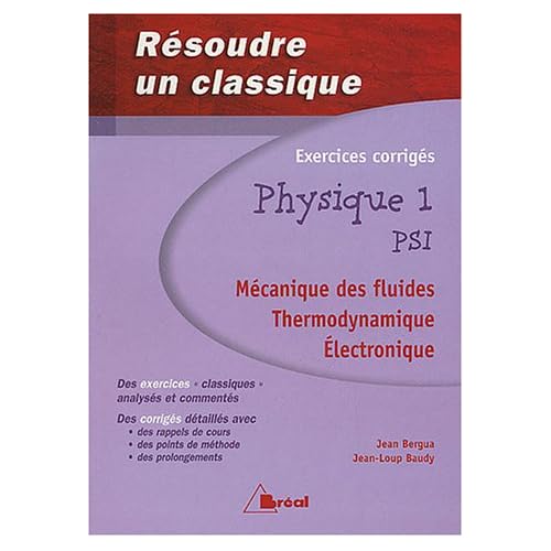 Physique 1 PSI : Mécanique des fluides, thermodynamique, électronique Physique 1 PSI : Mécanique des fluides, thermodynamique, électronique