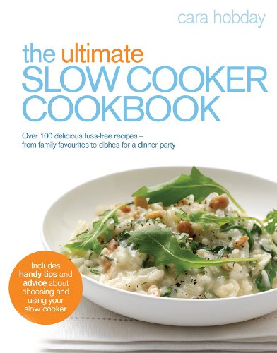 Download The Ultimate Slow Cooker Cookbook: Over 100 delicious, fuss-free recipes - from family favourites to dishes for a dinner party Download The Ultimate Slow Cooker Cookbook: Over 100 delicious, fuss-free recipes - from family favourites to dishes for a dinner party