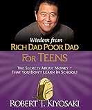 Wisdom from Rich Dad, Poor Dad for Teens: The Secrets about Money--That You Don't Learn in School! (RP Minis) by