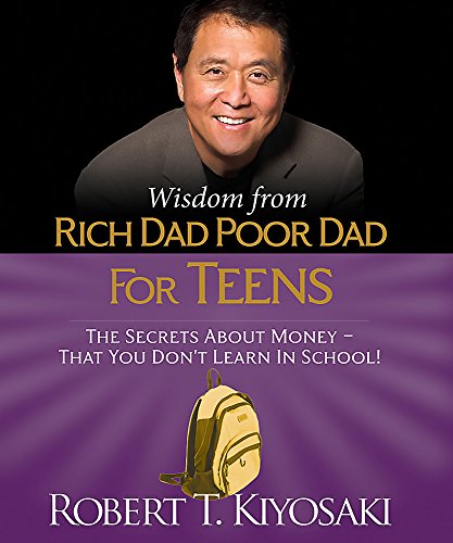 Wisdom from Rich Dad, Poor Dad for Teens: The Secrets about Money--That You Don't Learn in School! (RP Minis)