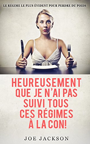Heureusement que je n'ai pas suivi tous ces régimes à la con!: Le régime le plus évident pour perdre du poids gratuit