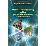 Moderne Strahlenbelastung und ihre ganzheitliche Behandlung - aus der Praxis für die Praxis