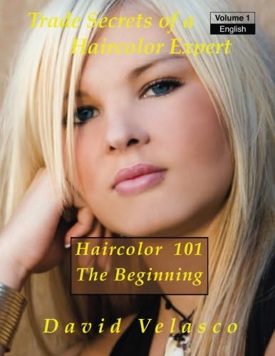 Haircolor 101 - The Beginning: Volume 1 (Trade Secrets of a Haircolor Expert)