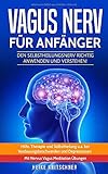  Vagus Nerv für Anfänger: Den Selbstheilungsnerv richtig anwenden und verstehen! Hilfe, Therapie und Selbstheilung u.a. bei Verdauungsbeschwerden und Depressionen. Mit Nervus Vagus Meditation Übungen