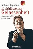 Cover: 12 Schlüssel zur Gelassenheit: So stoppen Sie den Stress
