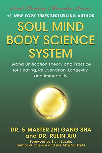Soul Mind Body Science System: Grand Unification Theory and Practice for Healing, Rejuvenation, Longevity, and Immortality (English Edition)