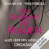 Das Geheimnis der Frauen: Alles über den weiblichen Orgasmus by 
