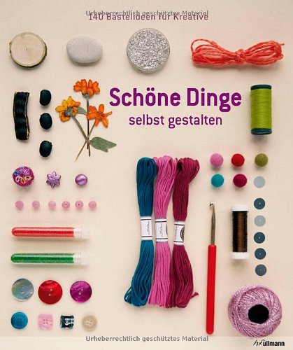 Download Schöne Dinge selbst gestalten: 140 Bastelideen für Kreative Download Schöne Dinge selbst gestalten: 140 Bastelideen für Kreative