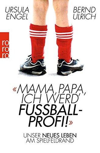 Download Mama, Papa, ich werd' Fußballprofi!: Unser neues Leben am Spielfeldrand Download Mama, Papa, ich werd' Fußballprofi!: Unser neues Leben am Spielfeldrand