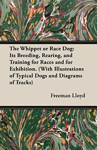 The Whippet or Race Dog: Its Breeding, Rearing, and Training for Races and for Exhibition. (With Ill