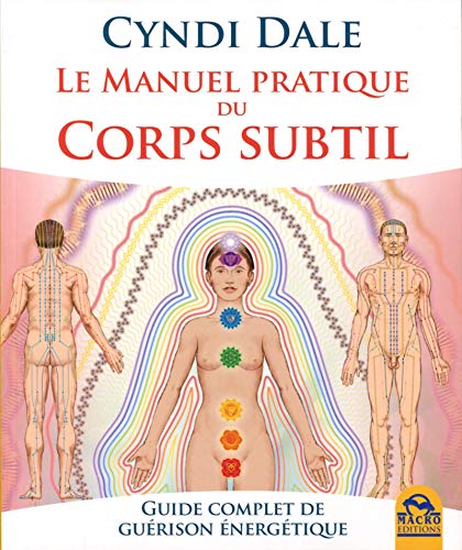 Télécharger Le manuel pratique du corps subtil: Guide complet de guérison énergétique PDF