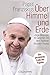Über Himmel und Erde: Jorge Bergoglio im Gespräch mit dem Rabbiner Abraham Skorka - Das persönliche Credo des neuen Papstes by Jorge Bergoglio, Papst Franziskus