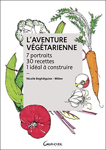 Download L'Aventure végétarienne - 7 portraits - 30 recettes - 1 idéal à construire Download L'Aventure végétarienne - 7 portraits - 30 recettes - 1 idéal à construire