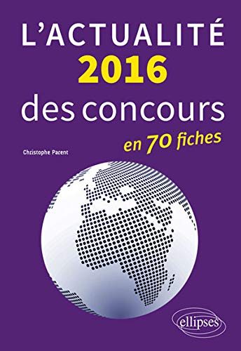 L'Actualité 2016 des Concours en 70 Fiches L'Actualité 2016 des Concours en 70 Fiches