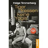 Tiger fressen keine Yogis: Stories von unterwegs