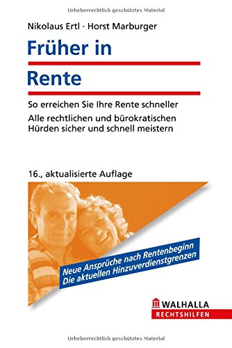Früher in Rente: So erreichen Sie Ihre Rente schneller; Alle rechtlichen und bürokratischen Hürden sicher und schnell meistern; Walhalla Rechtshilfen