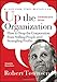 Up the Organization: How to Stop the Corporation from Stifling People and Strangling Profits, Commemorative Edition (J-B Warren Bennis Series) by Robert C. Townsend, Warren Bennis