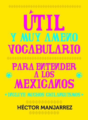 Util y Muy Ameno Vocabulario Para Enternder a Los Mexicanos livre