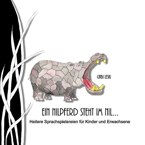 Ein Nilpferd steht im Nil...: Heitere Sprachspielereien für Kinder und Erwachsene