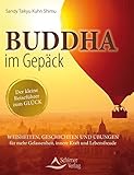 Buddha im Gepäck - Der kleine Reiseführer zum Glück: Weisheiten, Geschichten und Übungen für mehr Gelassenheit, innere Kraft und Lebensfreude by