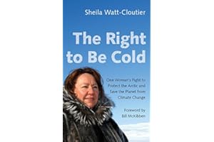 The Right to Be Cold: One Woman's Fight to Protect the Arctic and Save the Planet from Climate Change