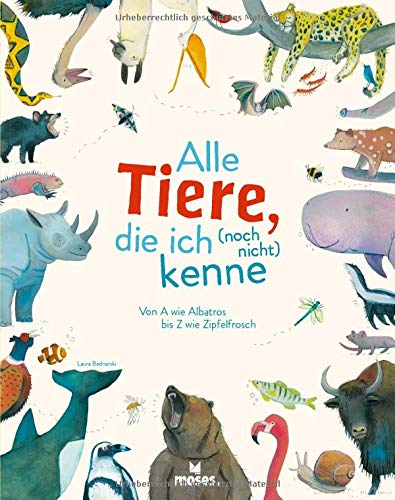 Alle Tiere; die ich (noch nicht) kenne: Von A wie Albatros bis Z wie Zipfelfrosch | Mit Tierillustrationen zum Staunen | Für Kinder ab 5 Jahren