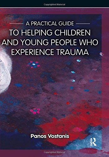 A Practical Guide to Helping Children and Young People Who Experience Trauma: A Practical Guide