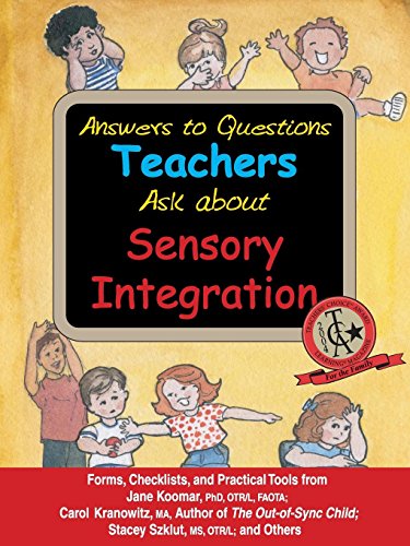 Answers to Questions Teachers Ask About Sensory Integration: Forms, Checklists, and Practical Tools for Teachers and Parents