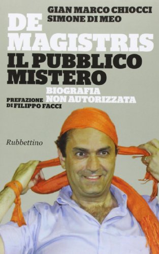 De Magistris. Il pubblico mistero. Biografia non autorizzata