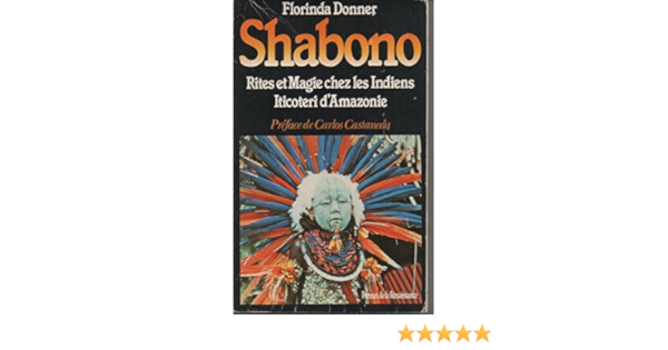 Amazon Fr Shabono Rite Et Magie Chez Les Indiens Iticoteri D Amazonie Florinda Donner Grau Sophie Mayoux Carlos Castaneda Livres