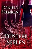 Bücher Neuerscheinungen 2022 - Düstere Seelen von Daniela Frenken